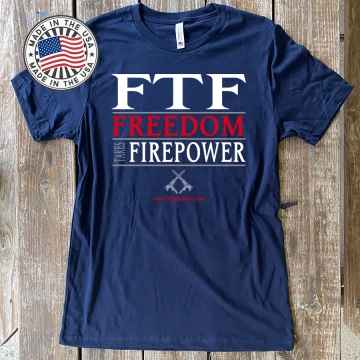 FTF Freedom Takes Firepower Design Soft-T 100% Made in the USA !