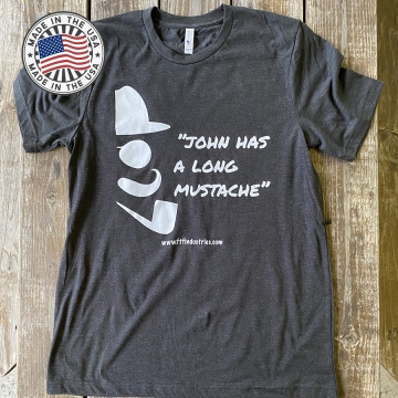 "John has a long mustache" a Freedom Takes Firepower design Soft-T 100% Made in USA !